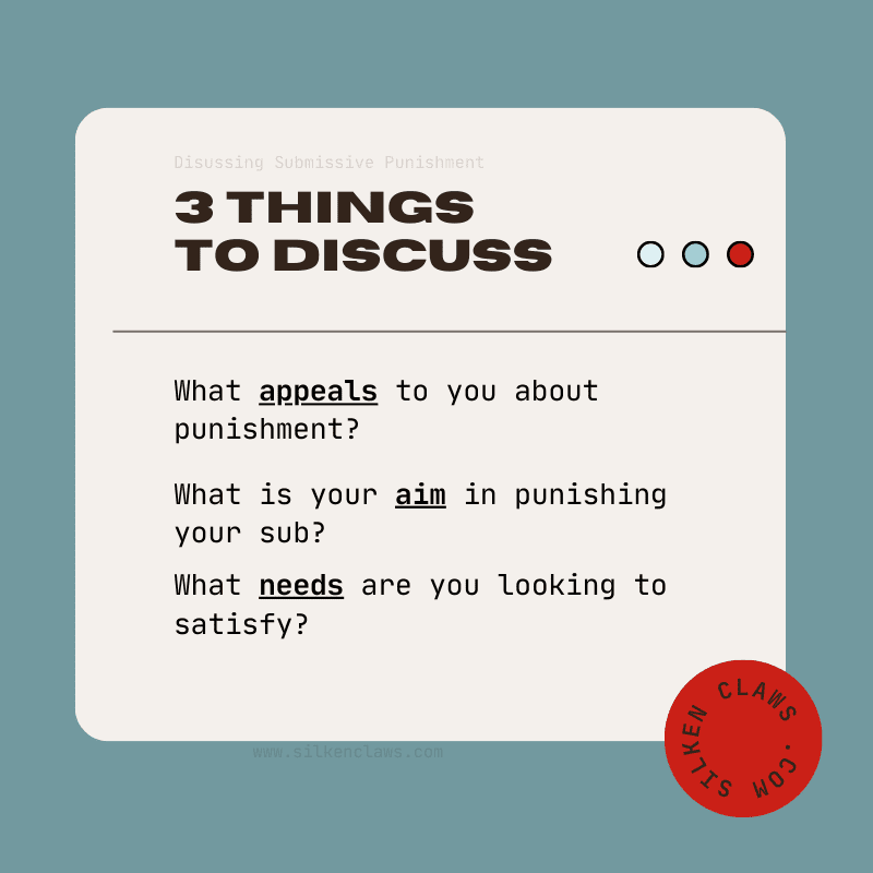 Infographic: Discussing Punishments for Subs
3 Things to Discuss
What appeals to you about submissive punishment?
What is your aim in punishing your sub?
What needs are you looking to satisfy?